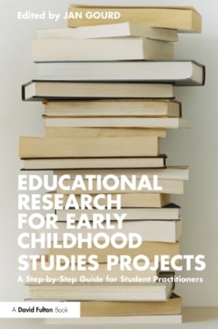 Educational Research for Early Childhood Studies Projects : A Step-by-Step Guide for Student Practitioners (Paperback)