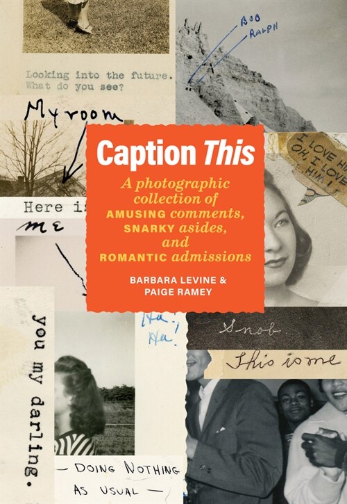 Caption This: A Photographic Collection of Amusing Comments, Snarky Asides, and Romantic Admissions (Hardcover)