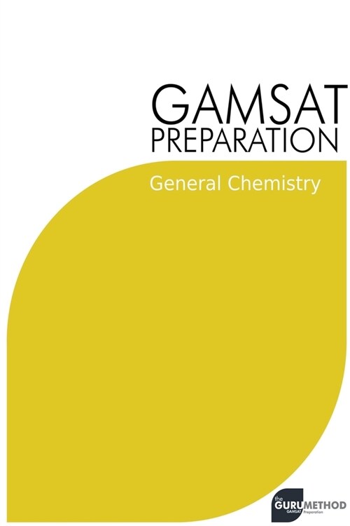 GAMSAT Preparation General Chemistry: Efficient Methods, Detailed Techniques, Proven Strategies, and GAMSAT Style Questions (Paperback)