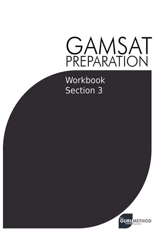GAMSAT Preparation Workbook Section 3: GAMSAT Style Questions and Step-By-Step Solutions (Paperback)