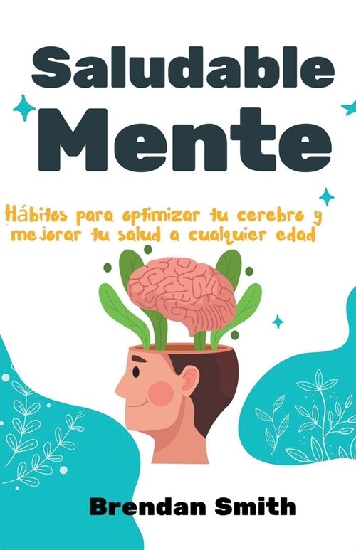 Saludable mente: H?itos para optimizar tu cerebro y mejorar tu salud a cualquier edad (Paperback)