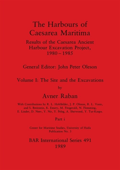 The Harbours of Caesarea Maritima, Part i: Results of the Caesarea Ancient Harbour Excavation Project, 1980-1985 - The Site and the Excavations (Paperback)