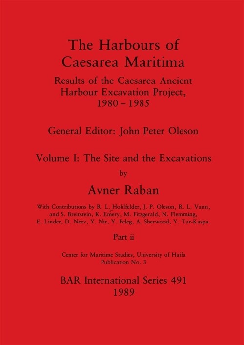 The Harbours of Caesarea Maritima, Part ii: Results of the Caesarea Ancient Harbour Excavation Project, 1980-1985 - The Site and the Excavations (Paperback)