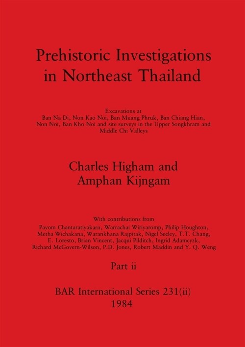 Prehistoric Investigations in Northeast Thailand, Part ii: Excavations at Ban Na Di, Non Kao Noi, Ban Muang Phruk, ... (Paperback)