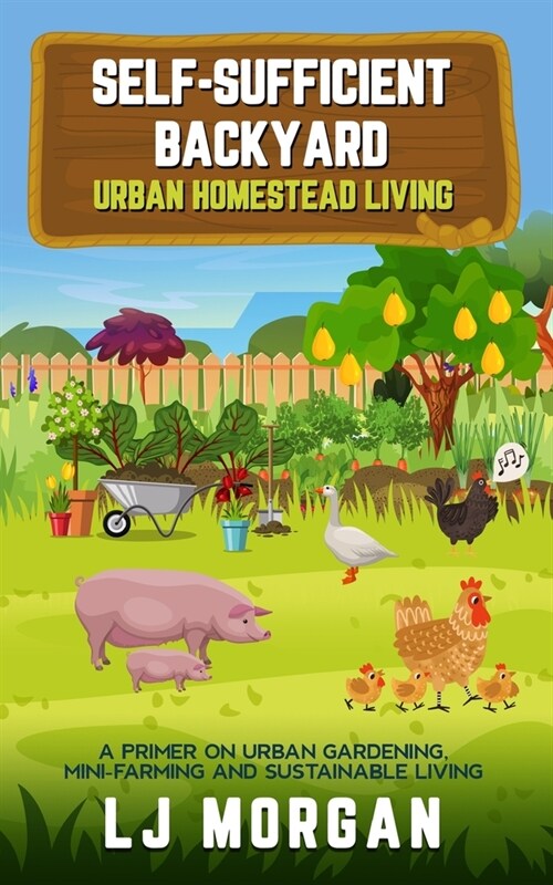 Self-Sufficient Backyard: Urban Homestead Living (Paperback)