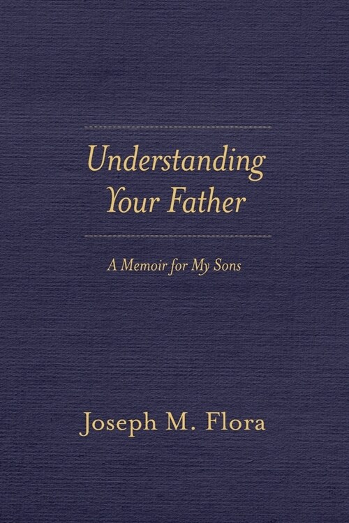 Understanding Your Father: A Memoir for My Sons (Paperback)