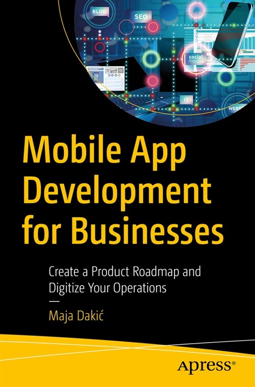 Mobile App Development for Businesses: Create a Product Roadmap and Digitize Your Operations (Paperback)