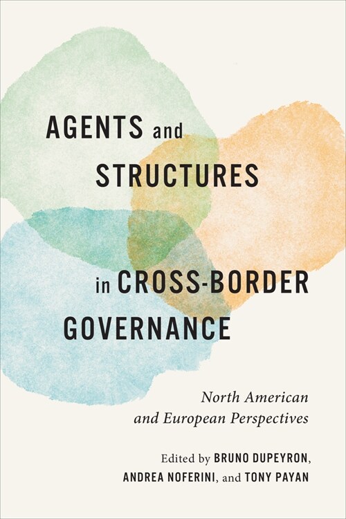 Agents and Structures in Cross-Border Governance: North American and European Perspectives (Hardcover)