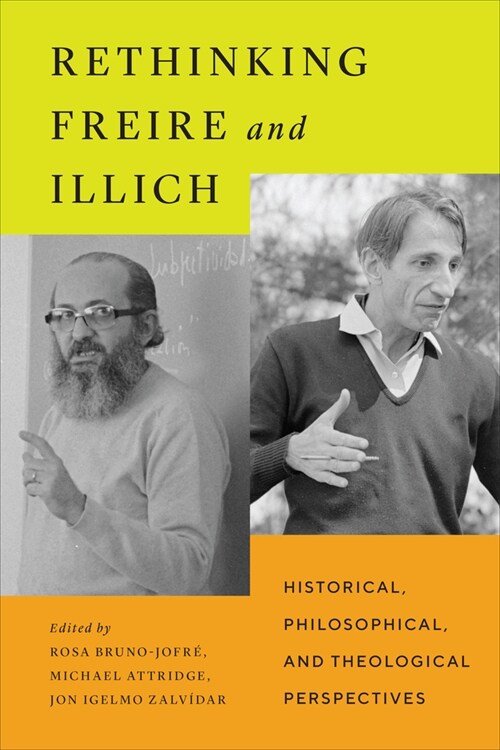 Rethinking Freire and Illich: Historical, Philosophical, and Theological Perspectives (Hardcover)