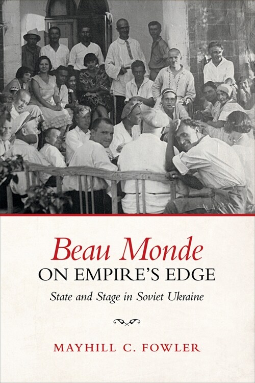 Beau Monde on Empires Edge: State and Stage in Soviet Ukraine (Paperback)