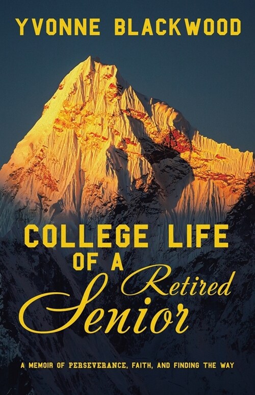 College Life of a Retired Senior: A Memoir of Perseverance, Faith, and Finding the Way (Paperback)