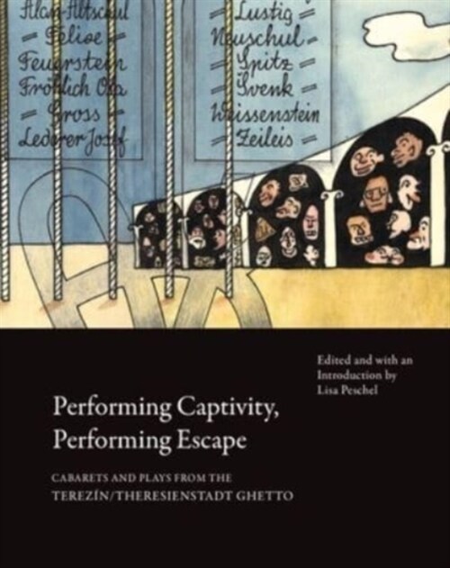 Performing Captivity, Performing Escape – Cabarets and Plays from the Terezin/Theresienstadt Ghetto (Paperback)