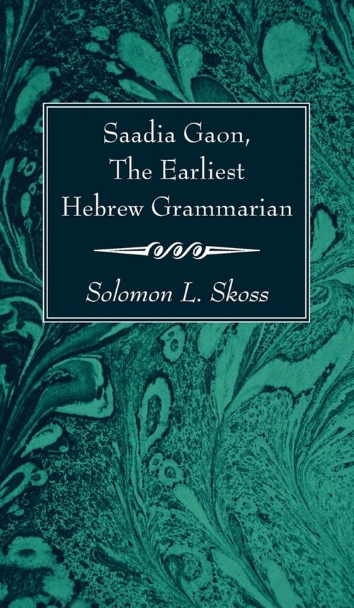 Saadia Gaon, The Earliest Hebrew Grammarian (Hardcover)