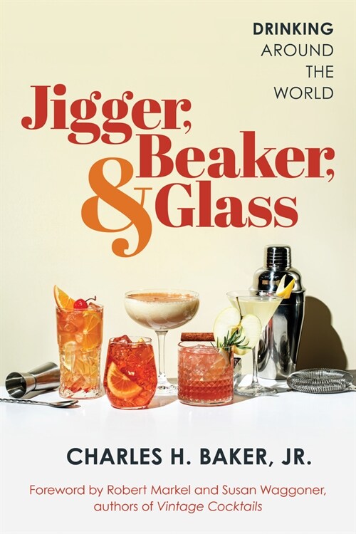 Jigger, Beaker, & Glass: Drinking Around the World (Paperback)