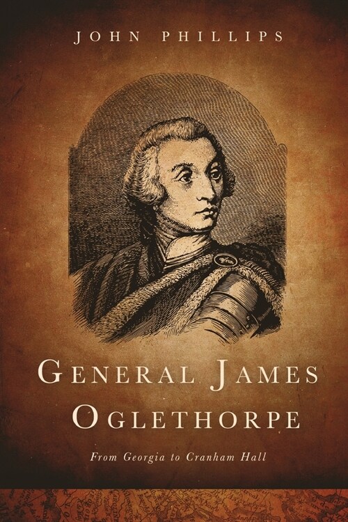 General James Oglethorpe: From Georgia to Cranham Hall (Paperback)