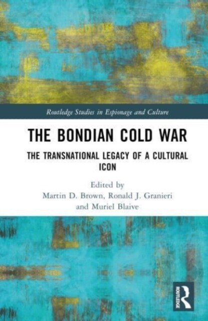 The Bondian Cold War : The Transnational Legacy of a Cultural Icon (Hardcover)