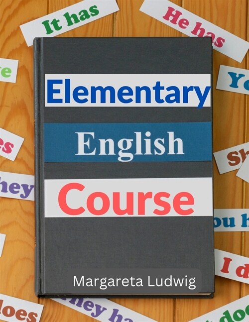 Elementary English Course: Spelling, Pronunciation, Grammar, General Rules and Techniques of Connected Speech (Paperback)