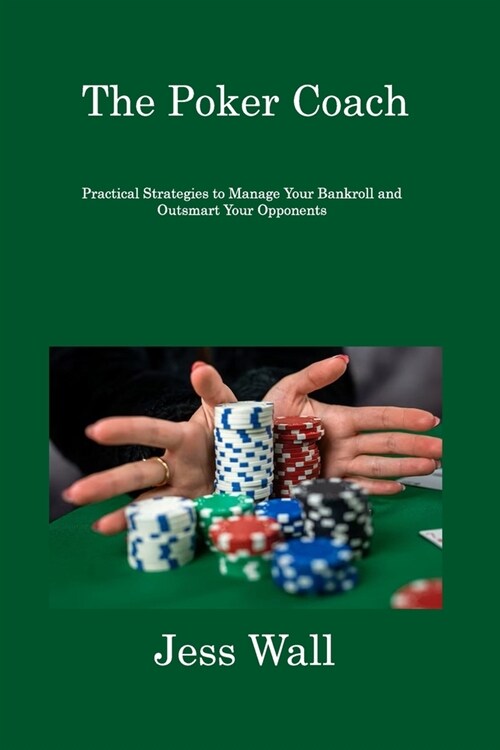 The Poker Coach: Practical Strategies to Manage Your Bankroll and Outsmart Your Opponents (Paperback)