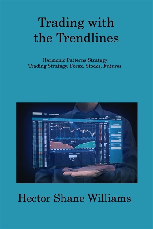 Trading with the Trendlines: Harmonic Patterns Strategy Trading Strategy. Forex, Stocks, Futures (Paperback)