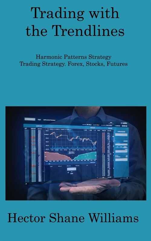 Trading with the Trendlines: Harmonic Patterns Strategy Trading Strategy. Forex, Stocks, Futures (Hardcover)