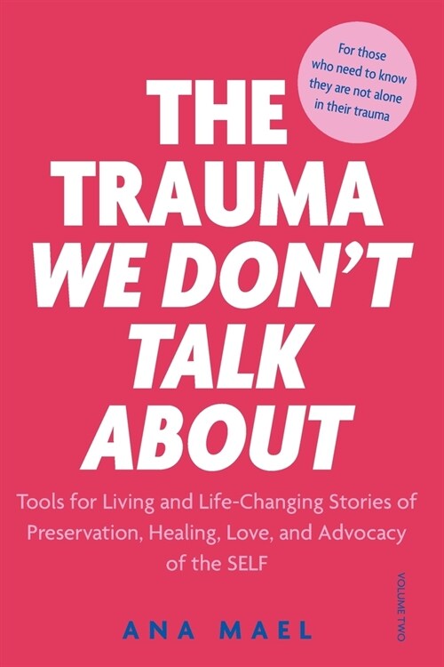 The Trauma We Dont Talk about: Tools for Living and Life-Changing Stories of Preservation, Healing, Love and Advocacy of the SELF, Volume 2 (Paperback)