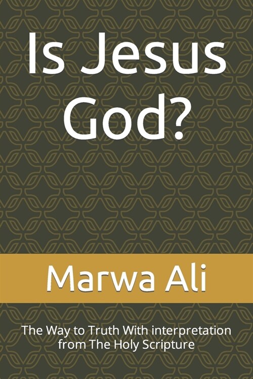 Is Jesus God?: The Way to Truth With interpretation from The Holy Scripture (Paperback)