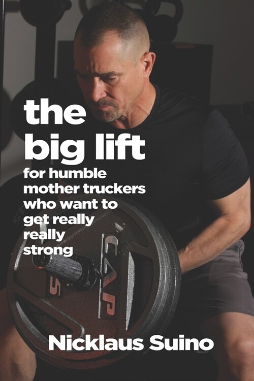 The Big Lift: For Humble Mother Truckers Who Want to Get Really Really Strong (Paperback)