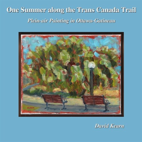 One Summer along the Trans Canada Trail: Plein-air Painting in Ottawa-Gatineau (Paperback)
