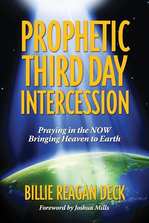 Prophetic Third Day Intercession: Praying in the NOW Bringing Heaven to Earth (Paperback)