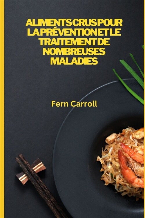Aliments Crus Pour La Pr?ention Et Le Traitement de Nombreuses Maladies (Paperback)