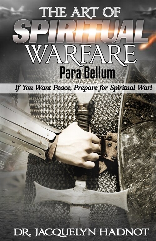 The Art of Spiritual Warfare: Para Bellum: If You Want Peace, Prepare for Spiritual War! (Paperback)