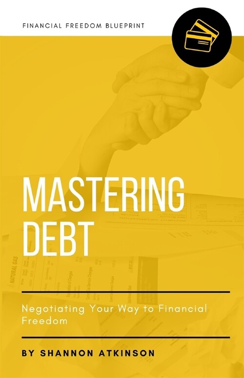 Mastering Debt: Negotiating Your Way to Financial Freedom (Paperback)