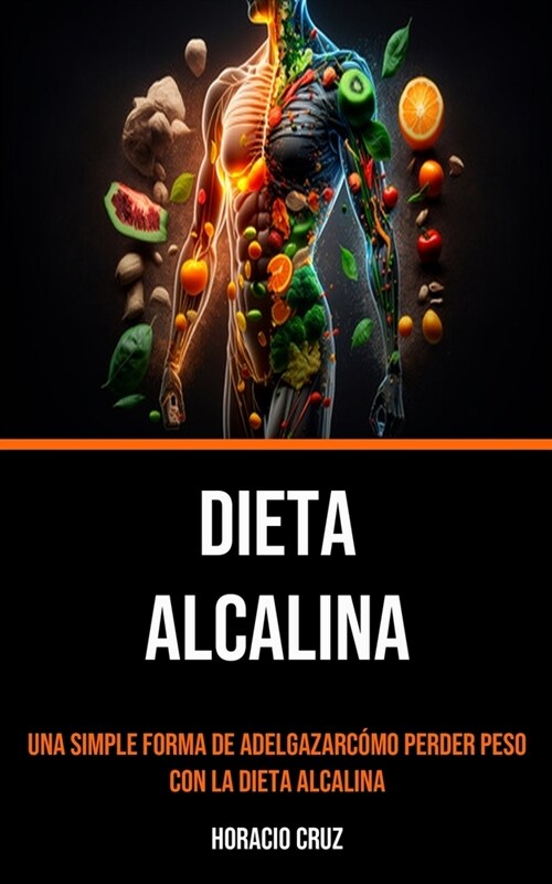 Dieta Alcalina: Una Simple Forma De Adelgazarc?o Perder Peso Con La Dieta Alcalina (Paperback)