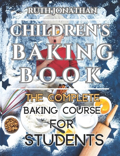 Childrens Baking Book: The Complete Baking Course For Students (Paperback)