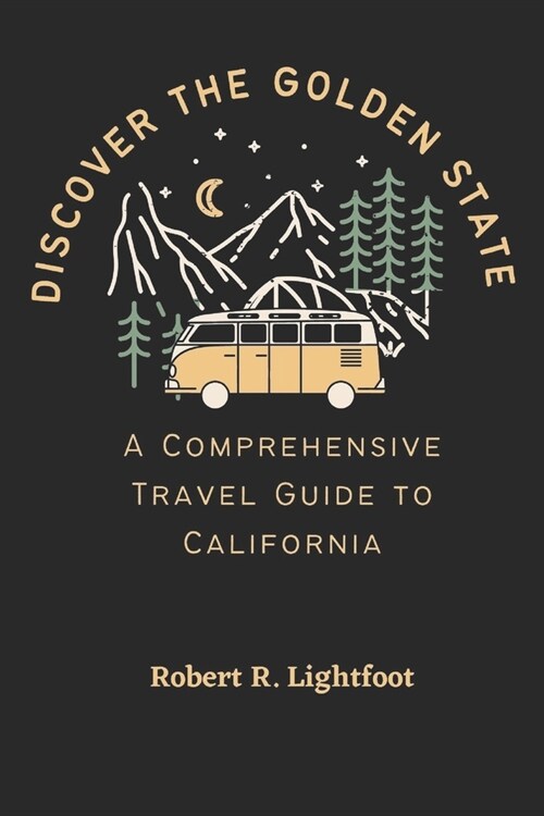 Discover the Golden State: A Comprehensive Travel Guide to California (Paperback)