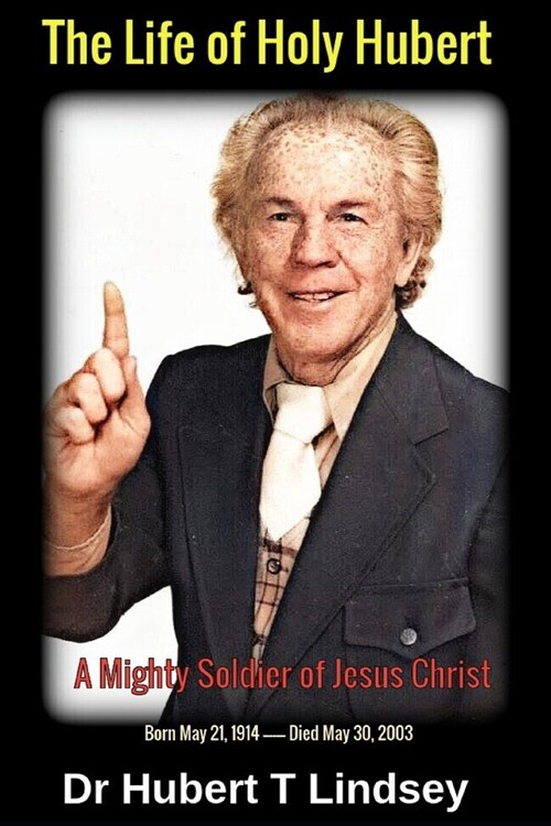 Dr Hubert T Lindsey - The Life of Holy Hubert: A Mighty Soldier of Jesus Christ (Paperback)