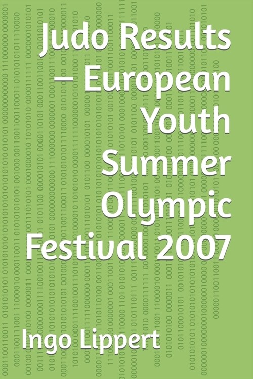 Judo Results - European Youth Summer Olympic Festival 2007 (Paperback)