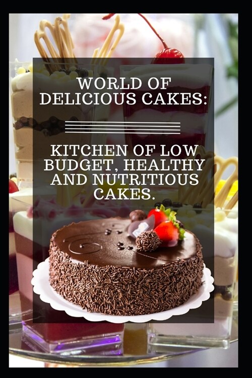 World of Delicious Cakes: Kitchen of Low Budget, Healthy and Nutritious Cakes. (Paperback)