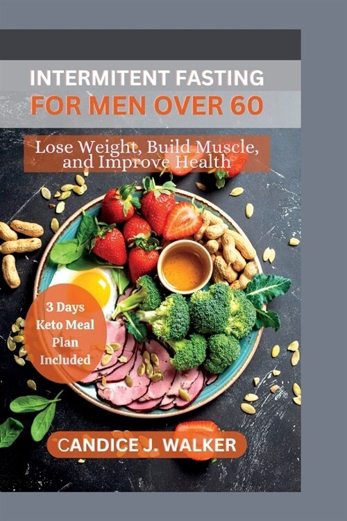 Intermitent Fasting for Men Over 60: Lose weight, build muscles and improve health (Paperback)