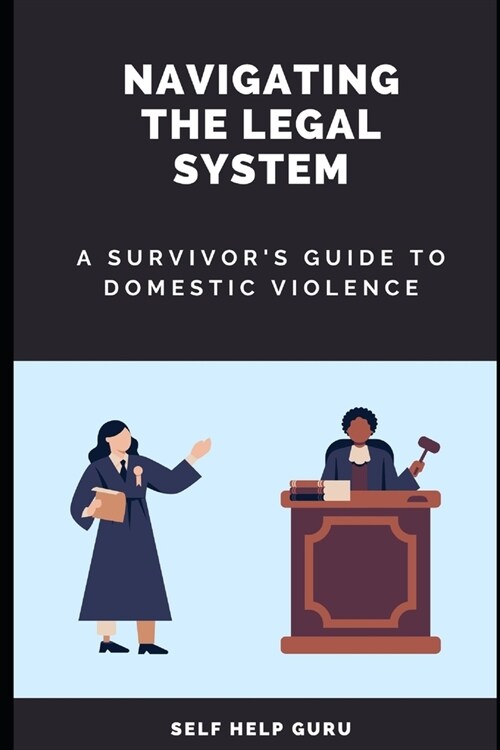 Navigating the Legal System: A Survivors Guide to Domestic Violence (Paperback)