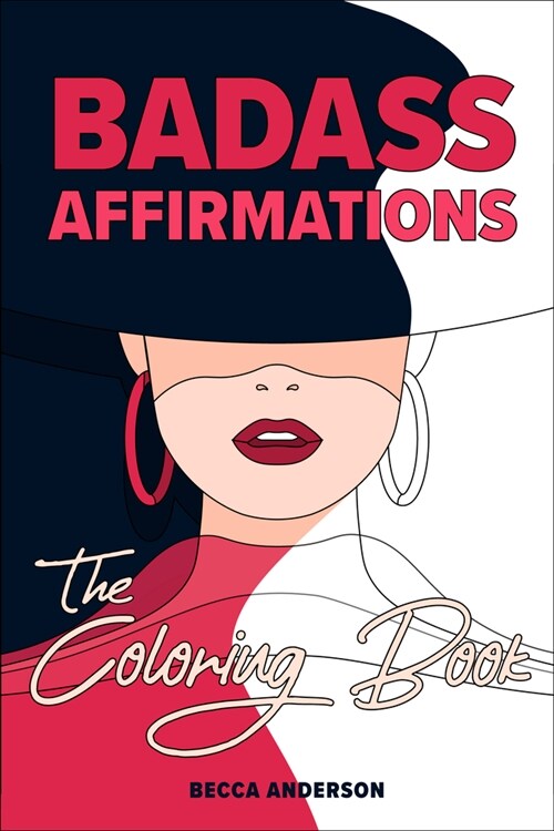 Badass Affirmations the Coloring Book: Motivational Coloring Pages & Positive Affirmations for Your Inner Badass (Paperback)