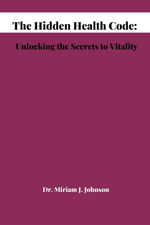 The Hidden Health Code: Unlocking the Secrets to Vitality (Paperback)