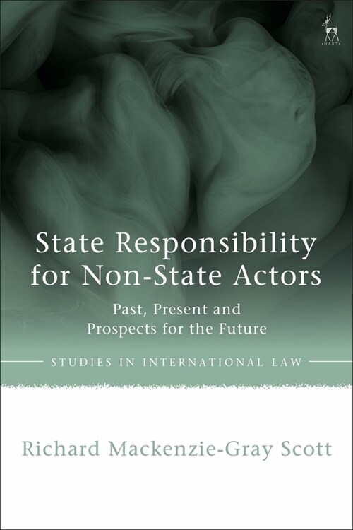 State Responsibility for Non-State Actors : Past, Present and Prospects for the Future (Paperback)