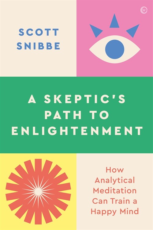 How to Train a Happy Mind : A Skeptics Path to Enlightenment (Paperback, 0 New edition)