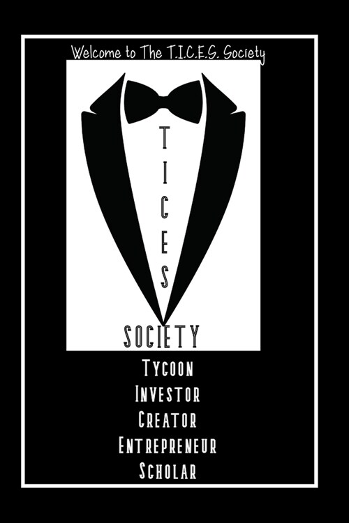 Welcome to The T.I.C.E.S. Society: Tycoon, Investor, Creator, Entrepreneur, Scholar (Paperback)