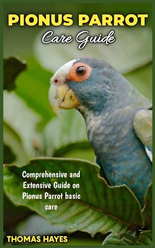 PIONUS PARROT Care Guide: Comprehensive and Extensive guide on Pionus Parrot basic care (Paperback)