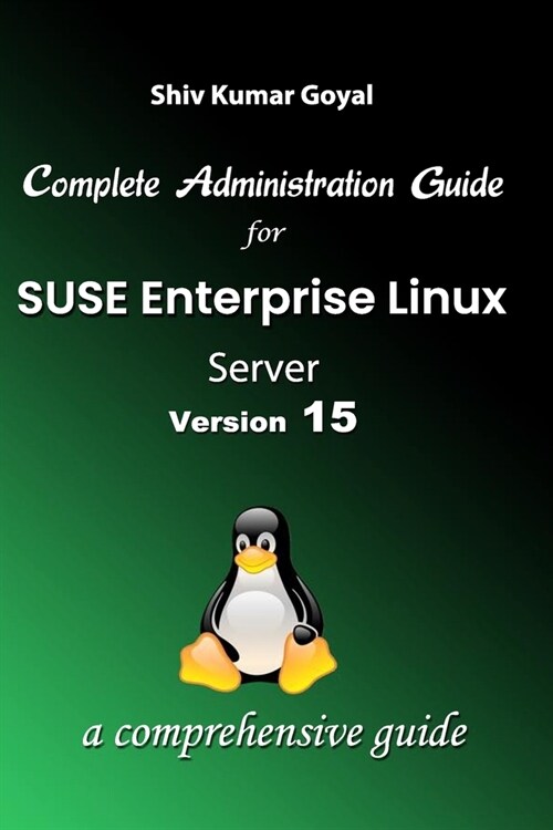 Complete Administration Guide SUSE Linux Enterprise Server Version 15 (Paperback)