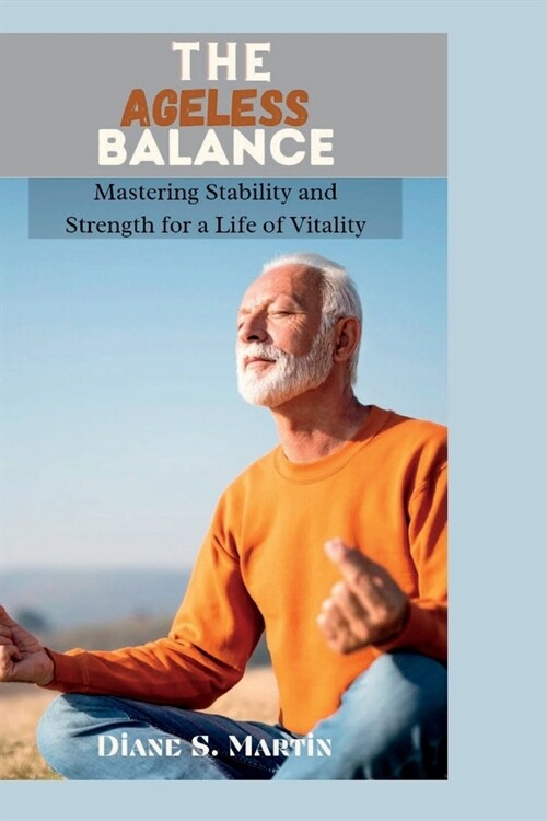 The Ageless Balance: Mastering Stability and Strength for a Life of Vitality (Paperback)