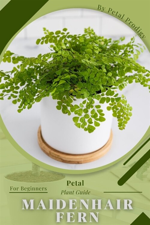 Maidenhair Fern: Prodigy Petal, Plant Guide (Paperback)