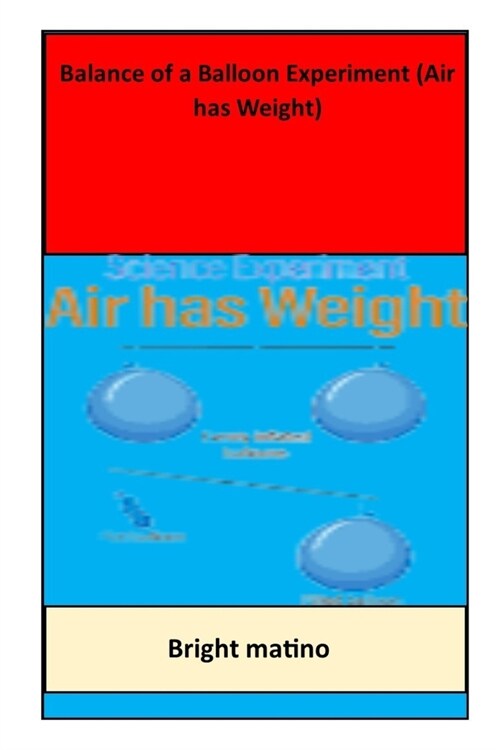 Balance of a Balloon Experiment (Air has Weight): (Air has Weight) (Paperback)